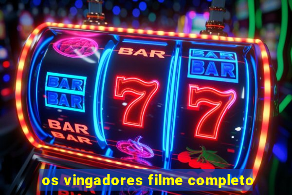 os vingadores filme completo